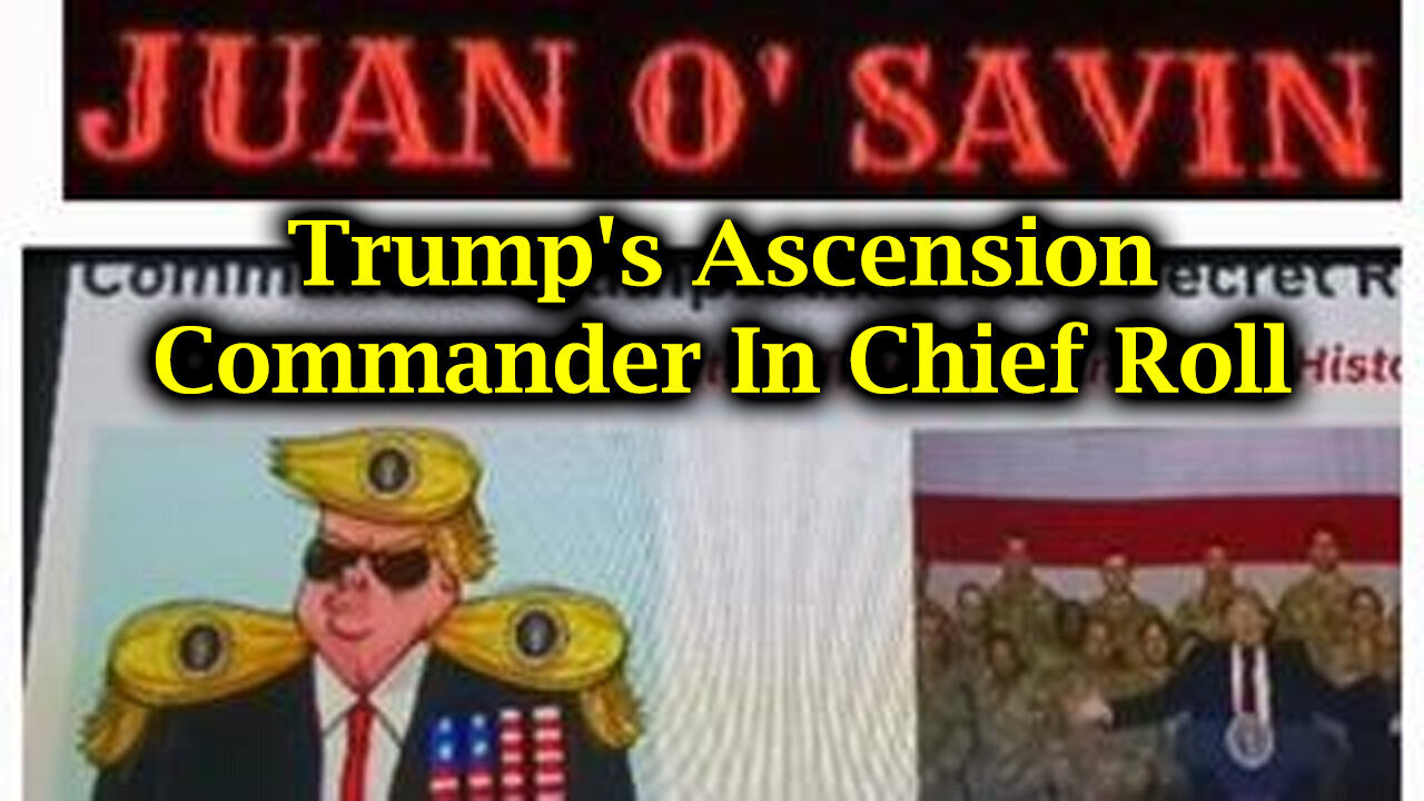 Juan O Savin Trump's Ascension, Commander In Chief Roll