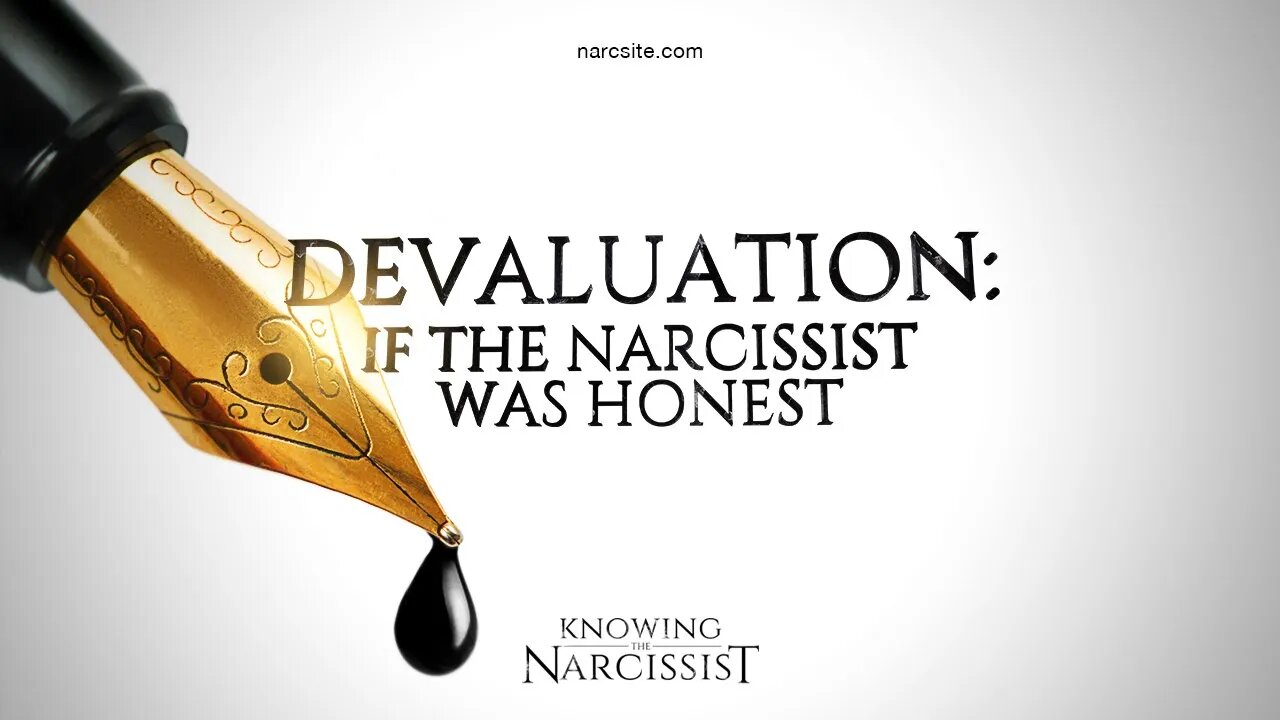 Devaluation : If the Narcissist Was Honest