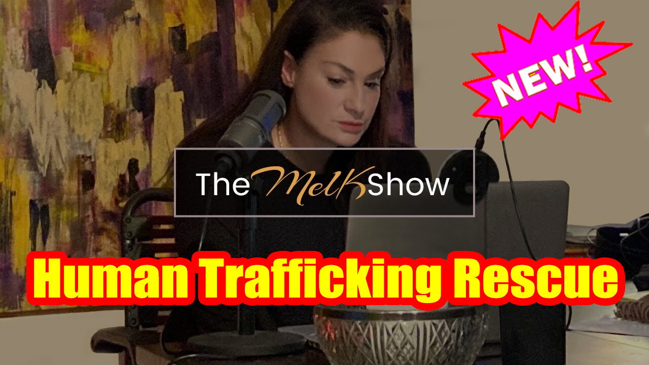 Mel K Shocking "Human Trafficking Rescue"