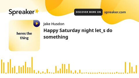 Happy Saturday night let_s do something (made with Spreaker)