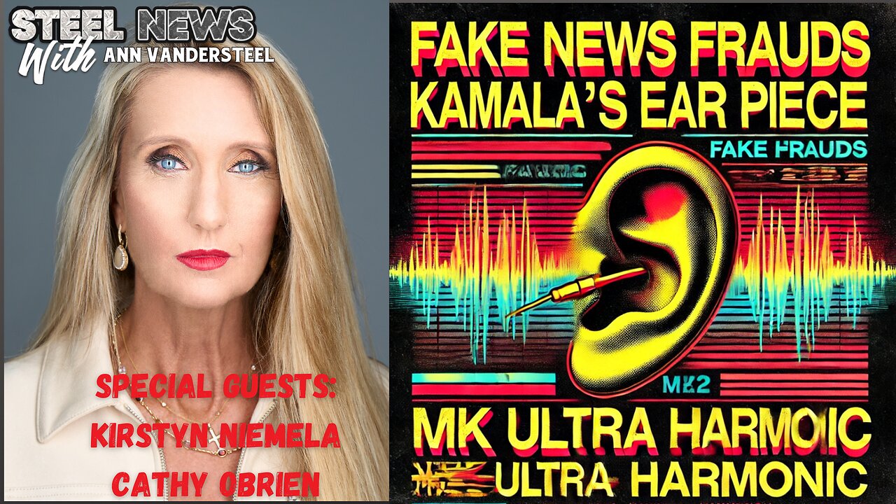 9.12.2024 4:05PM EST STEEL NEWS: FAKE NEWS FRAUDS, KAMALA’S EAR PIECE, MK ULTRA HARMONIC PROGRAMMING