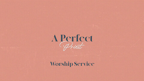 A Perfect Priest - Worship Service - 10/1/23