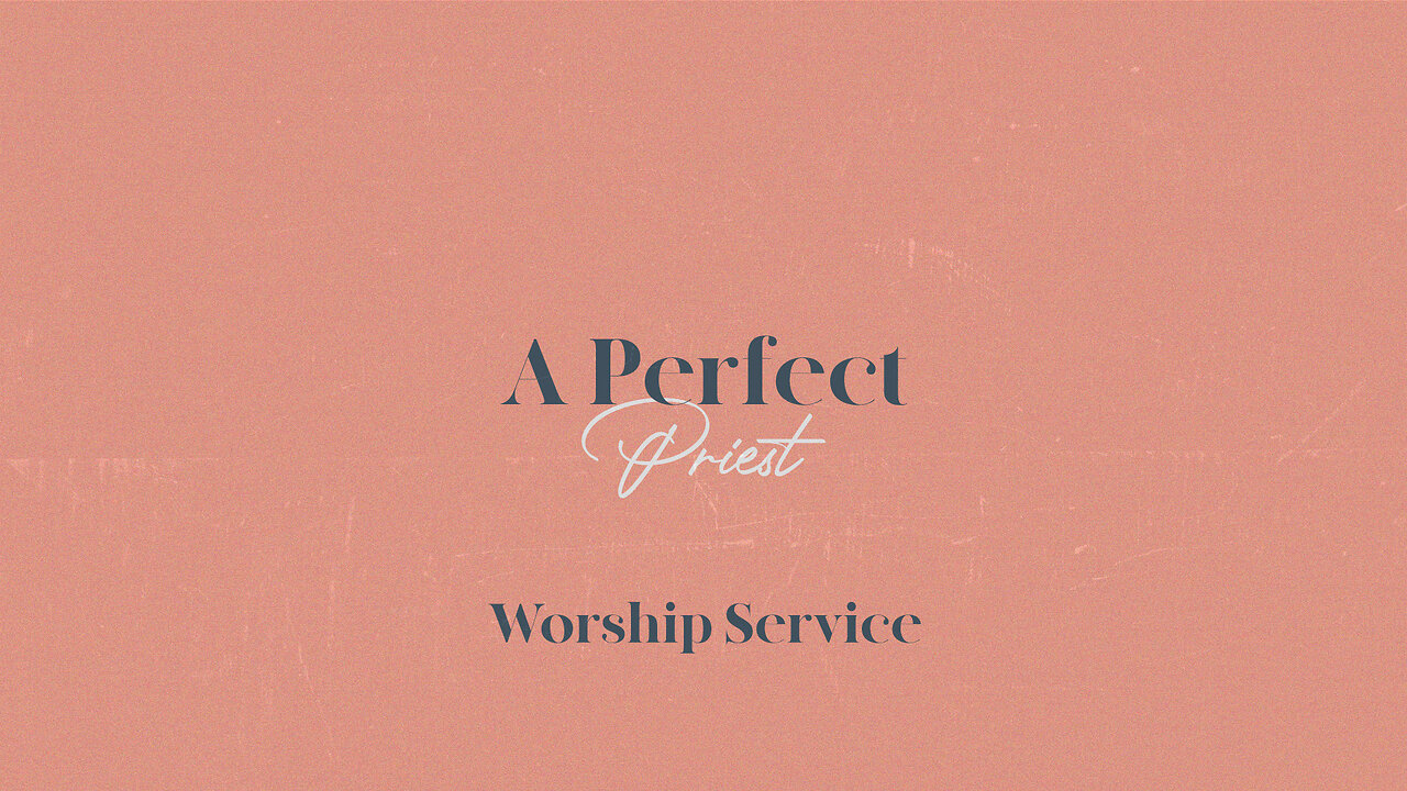 A Perfect Priest - Worship Service - 10/1/23