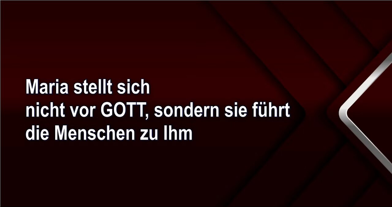 Maria stellt sich nicht vor GOTT, sondern sie führt die Menschen zu Ihm