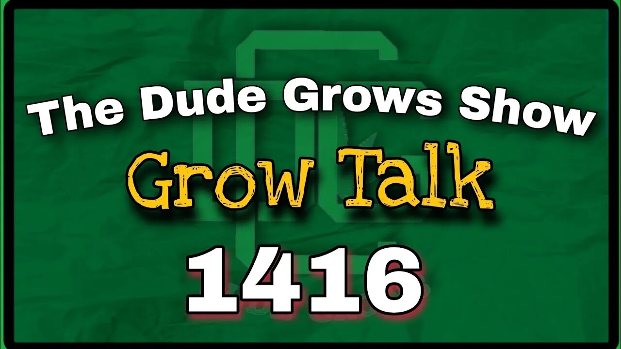 Grow Talk ep1416 - The Dude Grows Show