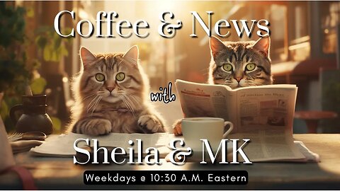 Coffee & News w/Sheila & MK