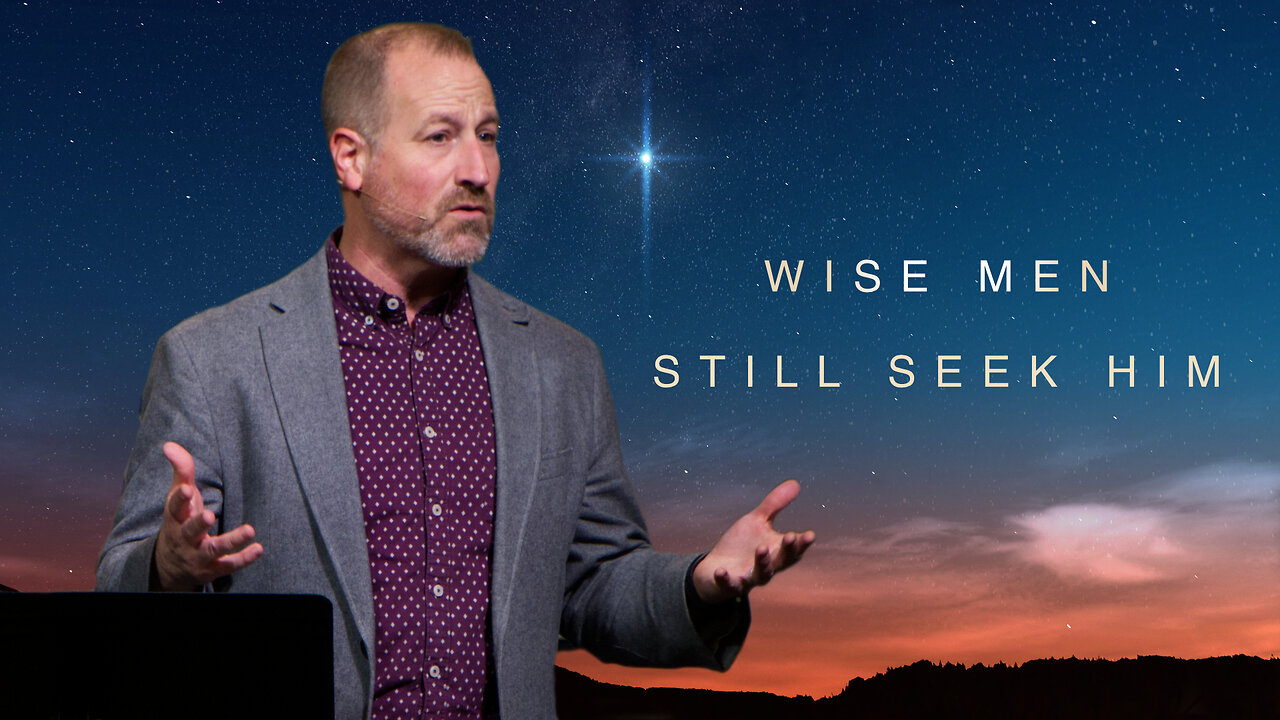 Brent Smith: Wise Men Still Seek Him | Matthew 2:1-12