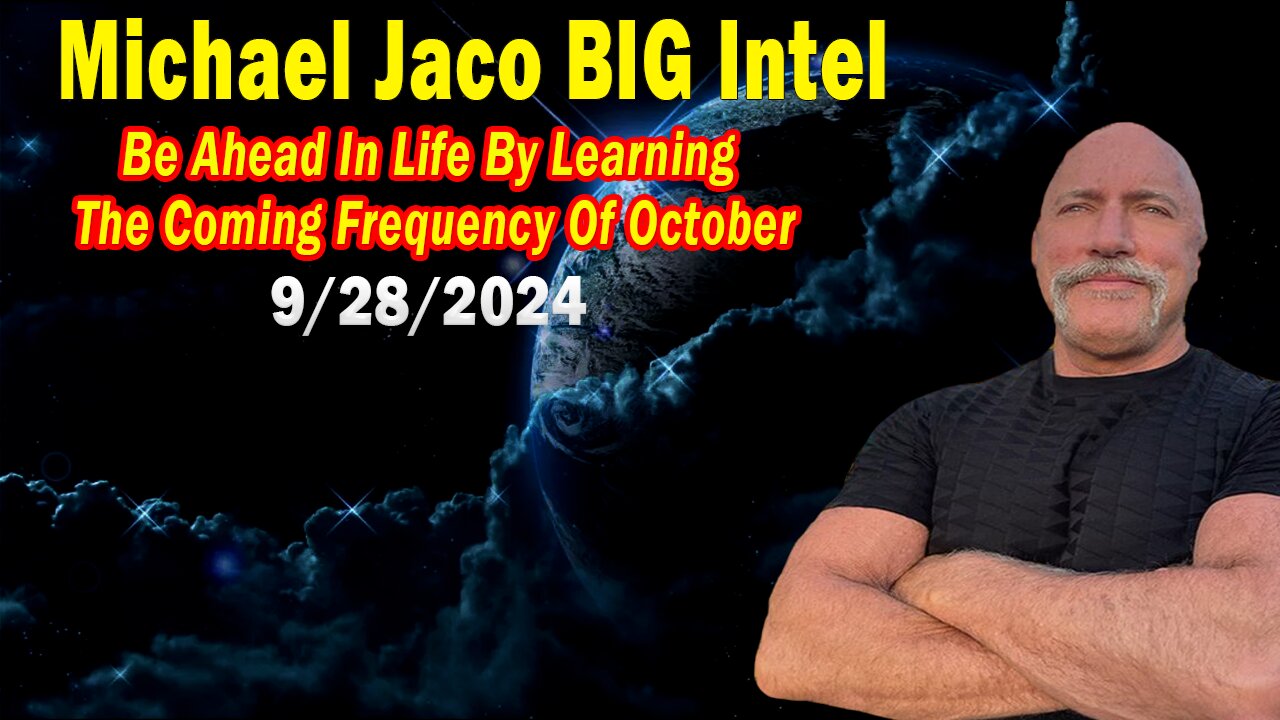 Michael Jaco BIG Intel Sep 28: "Be Ahead In Life By Learning The Coming Frequency Of October"