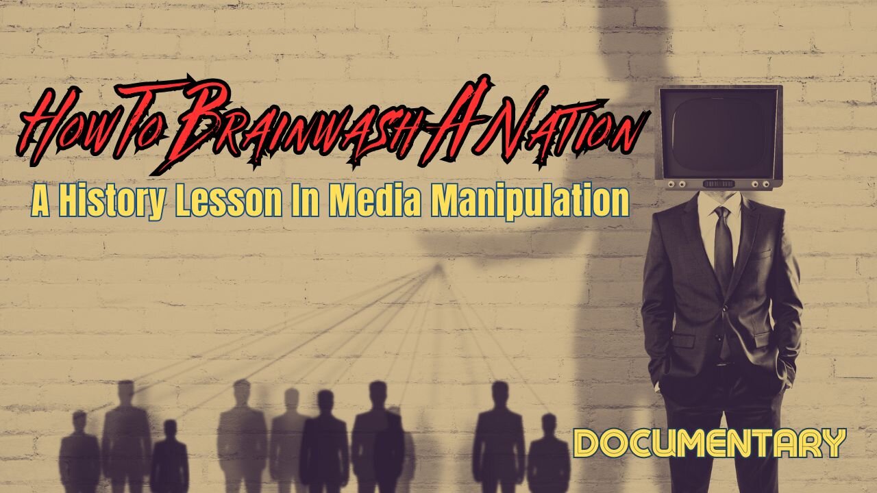 Documentary: How To Brainwash A Nation 'A History Lesson In Media Manipulation'