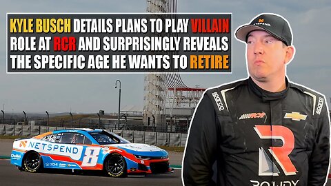 Kyle Busch Details Plans for Playing Villain Role at RCR and Reveals Specific Age He Wants to Retire