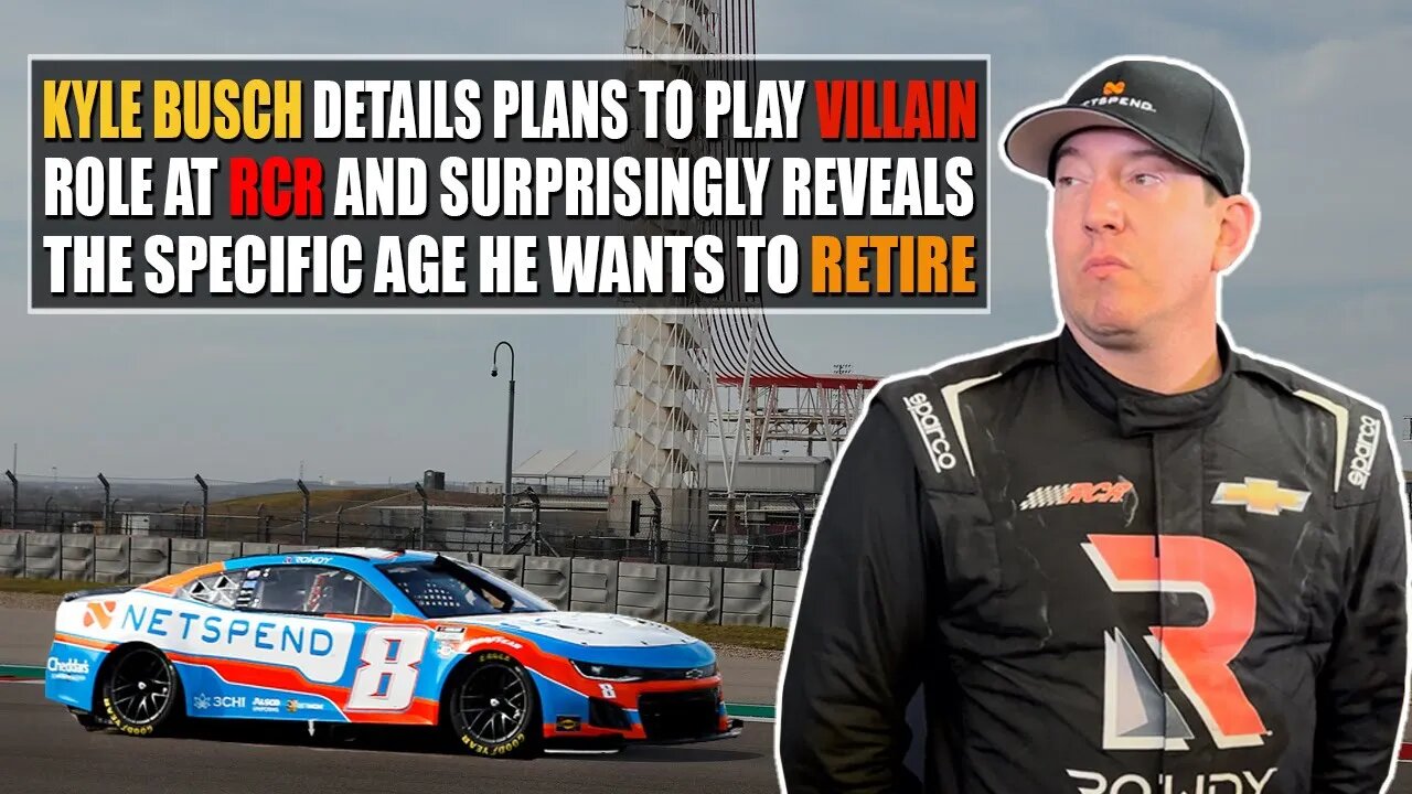 Kyle Busch Details Plans for Playing Villain Role at RCR and Reveals Specific Age He Wants to Retire