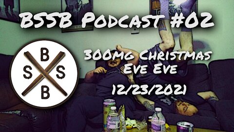 300mg Christmas Eve Eve - BSSB Podcast #02