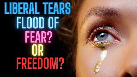 LIBERAL TEARS? Can You Feel It?