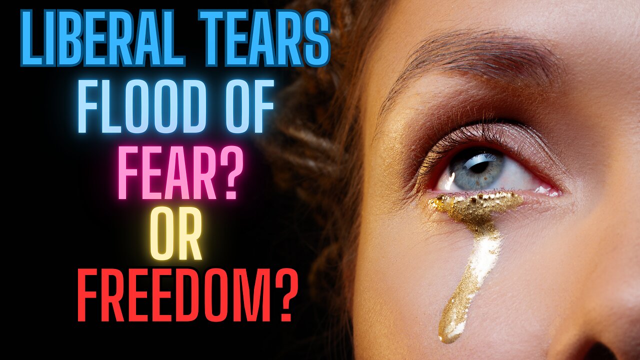 LIBERAL TEARS? Can You Feel It?