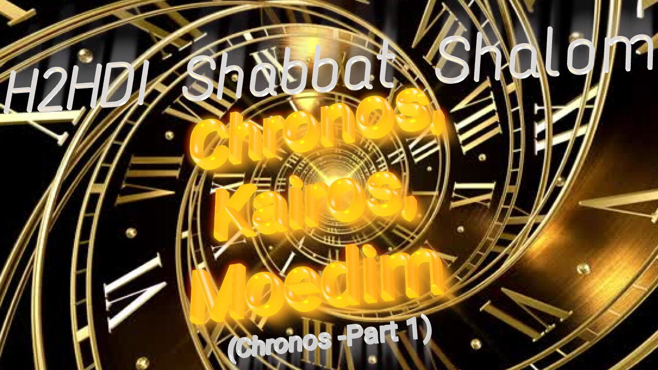 Shabbat - Chronos, Kairos, Moedim (Chronos -Part 1)