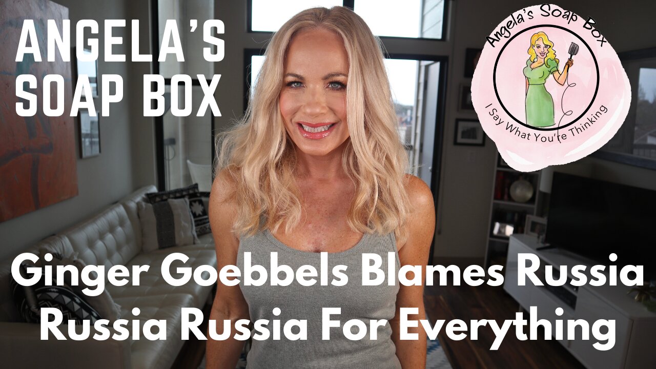 Ginger Goebbels Blames Russia Russia Russia For Everything