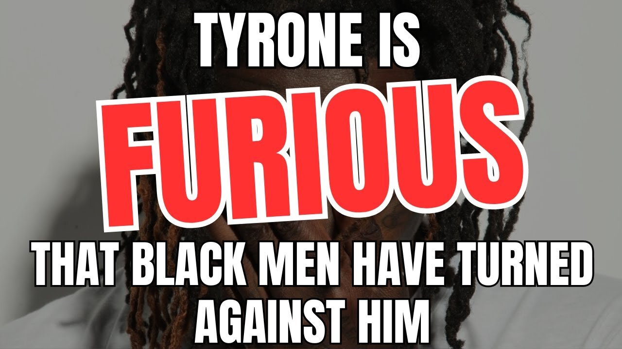 Tyrone Is Furious That Black Men Have Turned Against Him