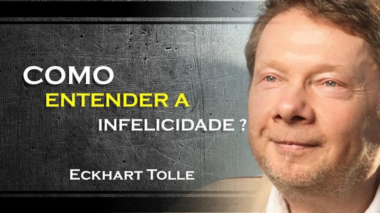 COMO VOCÊ PODE ENTENDER A INFELICIDADE PLENAMENTE E SUPERA LA, ECKHART TOLLE DUBLADO 2023