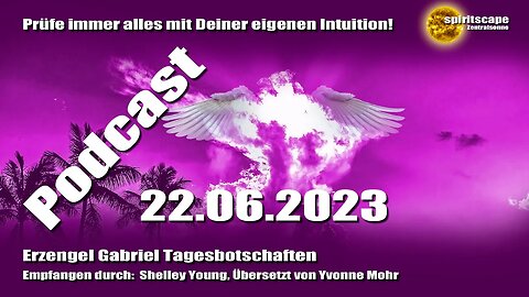 Erzengel Gabriel Tagesbotschaften – 22.06.2023 + Podcast