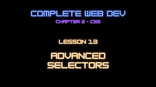 Complete Web Developer Chapter 2 - Lesson 13 Advanced Selectors