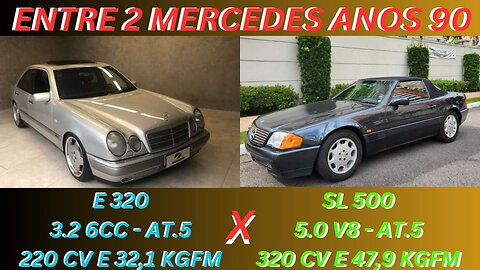 ENTRE 2 CARROS - MERCEDES E 320 X MERCEDES SL 500 - PARA QUEM ERA RICO OU MILIONÁRIO