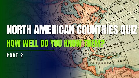 North American Countries Quiz | How Well Do You Know Them? (Part 2)