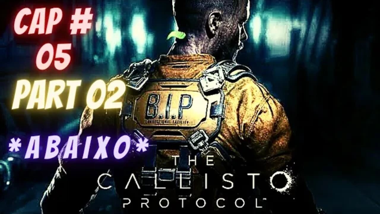 THE CALLISTO PROTOCOL; CAP #05 / PART 02 / *ABAIXO*