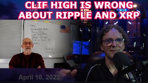 CLIF HIGH 4/18/22 - CLIF HIGH IS WRONG ABOUT RIPPLE AND XRP