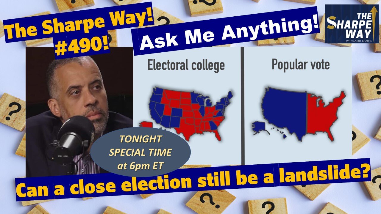 Sharpe Way # 490! Can a close election still be a landslide? LIVE Ask Me Anything!