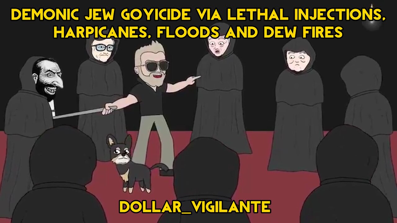 DEMONIC JEW GOYICIDE VIA LETHAL INJECTIONS, HARPICANES, FLOODS AND DEW FIRES - Dollar Vigilante