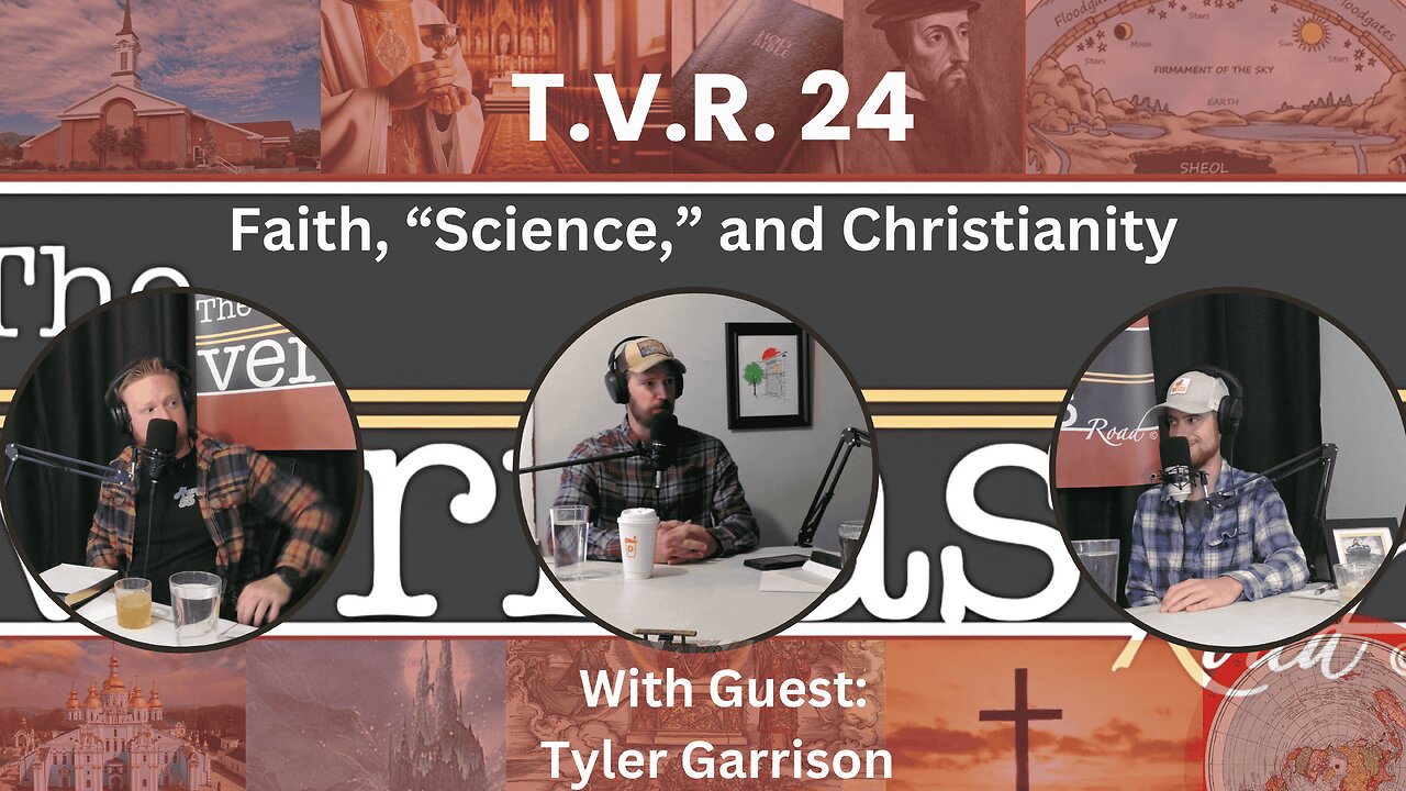 TVR #24 - Tyler Garrison: Faith, "Science," and Christianity(part 2)