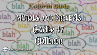 Kolbrin Bible - Morals and Precepts - Chapter 47 - Chatterer - Text In Video