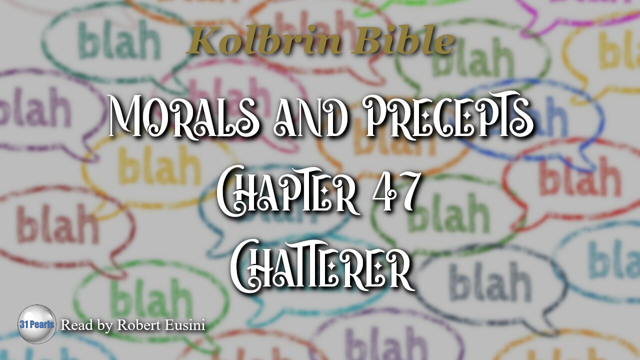 Kolbrin Bible - Morals and Precepts - Chapter 47 - Chatterer - Text In Video