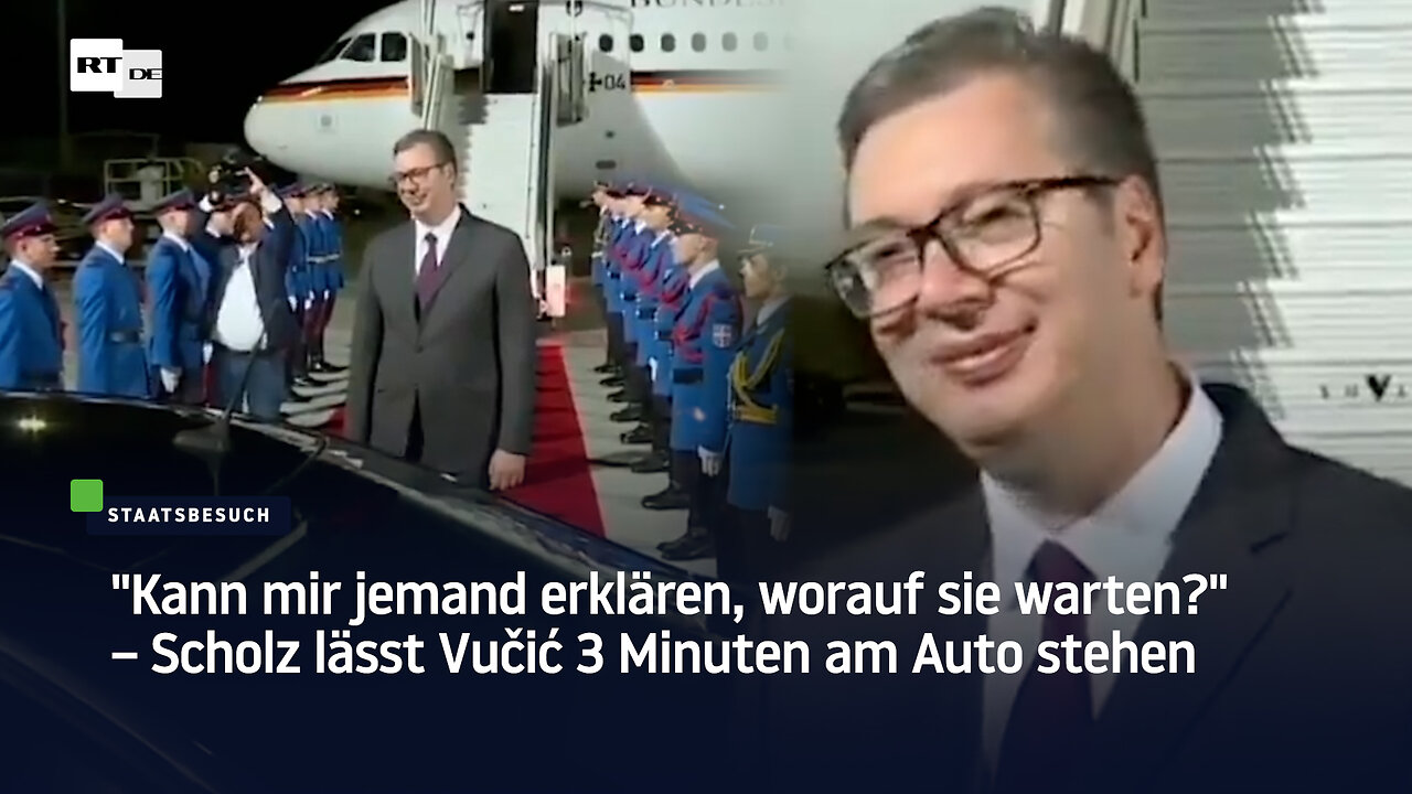 "Kann mir jemand erklären, worauf sie warten?" – Scholz lässt Vučić 3 Minuten am Auto stehen