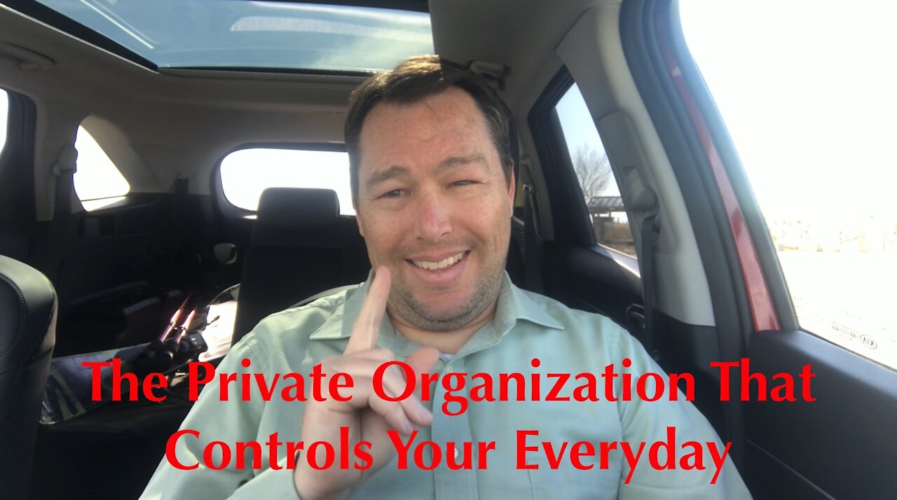 The Private Organization That Controls Your Everyday - Episode 052