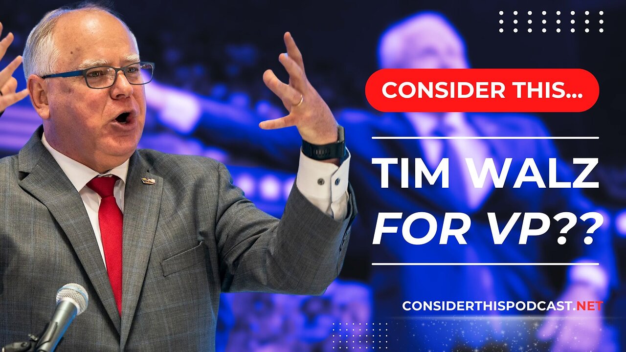 Consider this… “Tim Walz for VP??