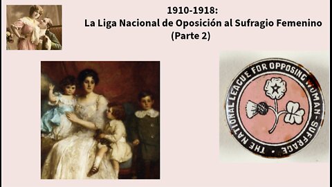 1910-1918:La Liga Nacional de Oposición al Sufragio Femenino