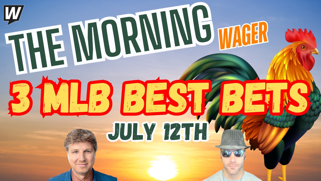 The Morning Wager | MLB Best Bets | July 12th