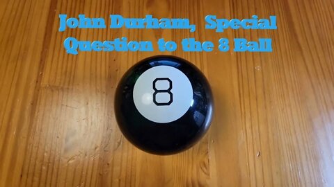 John Durham, Special Question to the 8 Ball