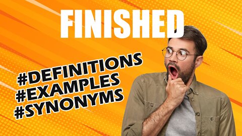 Definition and meaning of the word "finished"