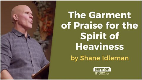 The Garment of Praise for the Spirit of Heaviness by Shane Idleman