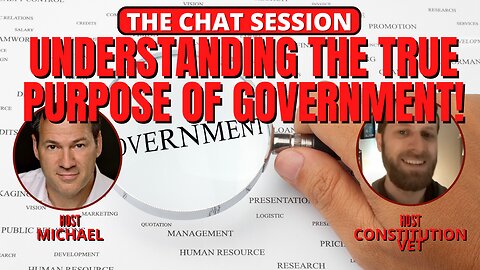 UNDERSTANDING THE TRUE PURPOSE OF GOVERNMENT | THE CHAT SESSION