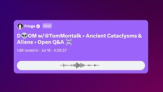 5. Tom Montalk: Ancient Cataclysms & Aliens (Twitter Space - 7/18/24)