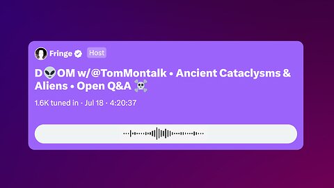 5. Tom Montalk: Ancient Cataclysms & Aliens (Twitter Space - 7/18/24)