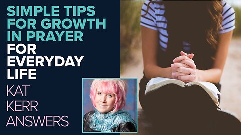 Kat Kerr: Simple Tips for Everyday Growth In Prayer | Sept 25 2024