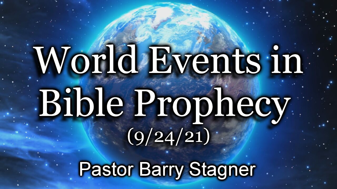 World Events in Bible Prophecy (9/24/21)