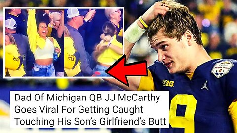 Michigan QB JJ McCarthy Goes VIRAL After His Dad Gets CAUGHT Touching His Girlfriends Butt