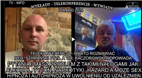 MASZ PROBLEM Z TAKIMI NAŁOGAMI JAK; ALKOHOL,TYTOŃ,NARKOTYKI,HAZARD A MOŻE SEX,HIPNOZA I AUTOHIPNOZA W UWOLNIENIU OD UZALEZNIEŃ/TELEKONFERENCJA - WARTO ROZMAWIAC RED.SZYMAŃSKI PYTA A DR. KACZOROWSKI ODPOWIADA