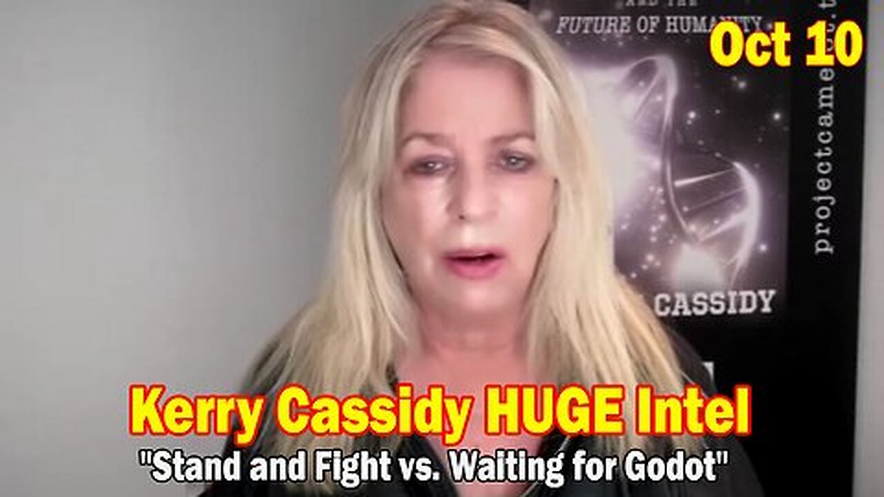 Kerry Cassidy HUGE Intel Oct 10- 'Stand and Fight vs. Waiting for Godot'