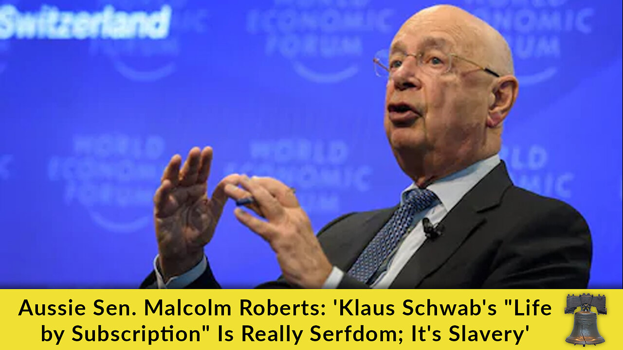 Aussie Sen. Malcolm Roberts: 'Klaus Schwab's "Life by Subscription" Is Really Serfdom; It's Slavery'